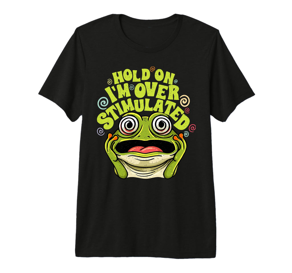 Hold Im Overstimulated Adhd T-Shirt - Streetwear Style for Adults - T-Shirt, Sweatshirt, Hoodie