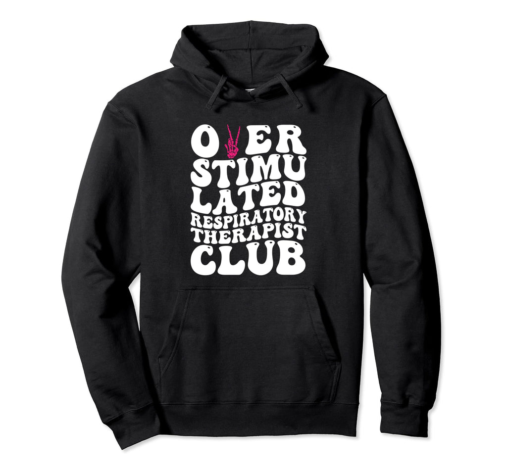 Overstimulated Respiratory Therapist Club Hoodie - Unique Graphic Unisex - T-Shirt, Sweatshirt, Hoodie