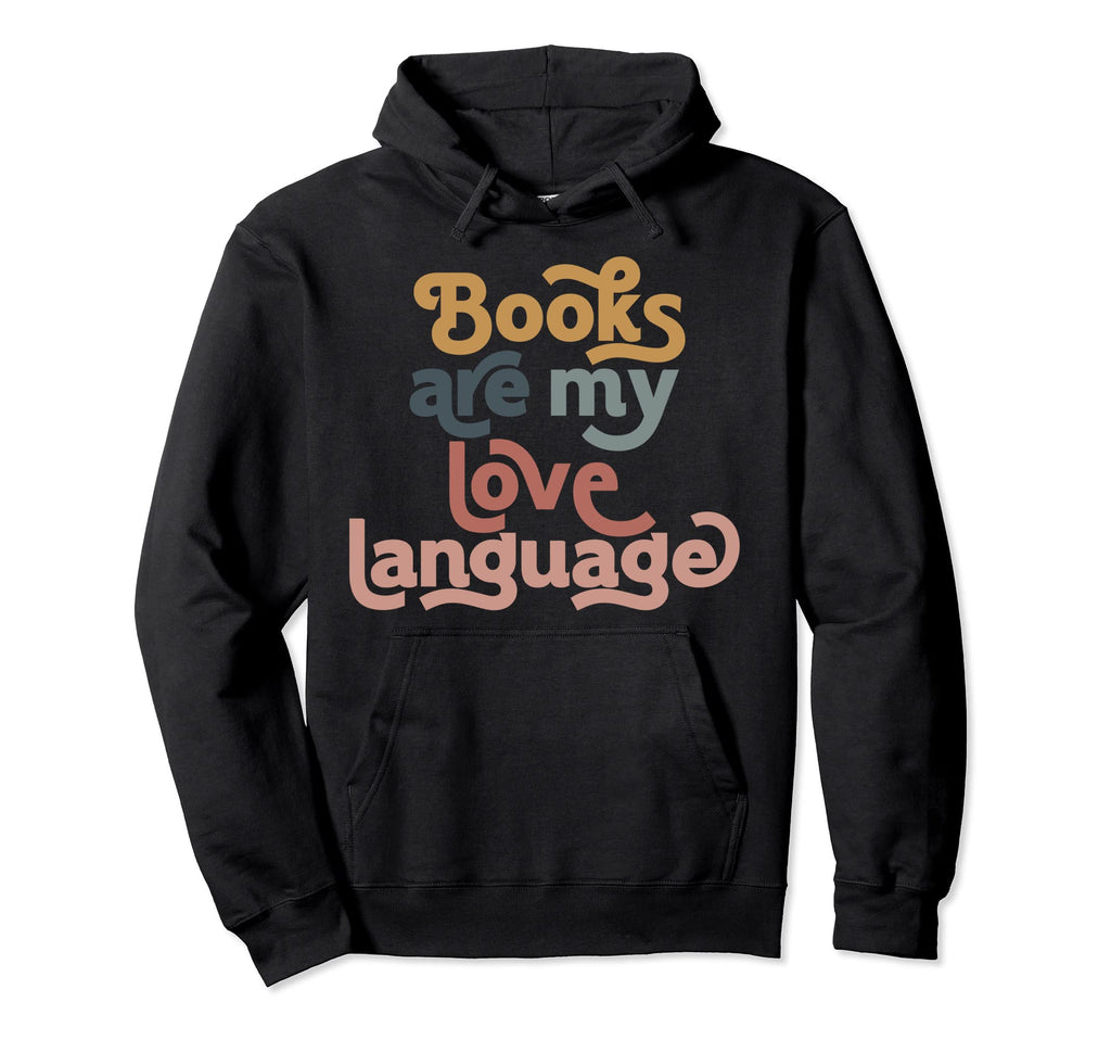 Books Are My Love Language Bookish Book Hoodie - Graphic Print for Adults - T-Shirt, Sweatshirt, Hoodie