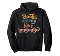 Books Are My Love Language Bookish Book Hoodie - Graphic Print for Adults - T-Shirt, Sweatshirt, Hoodie