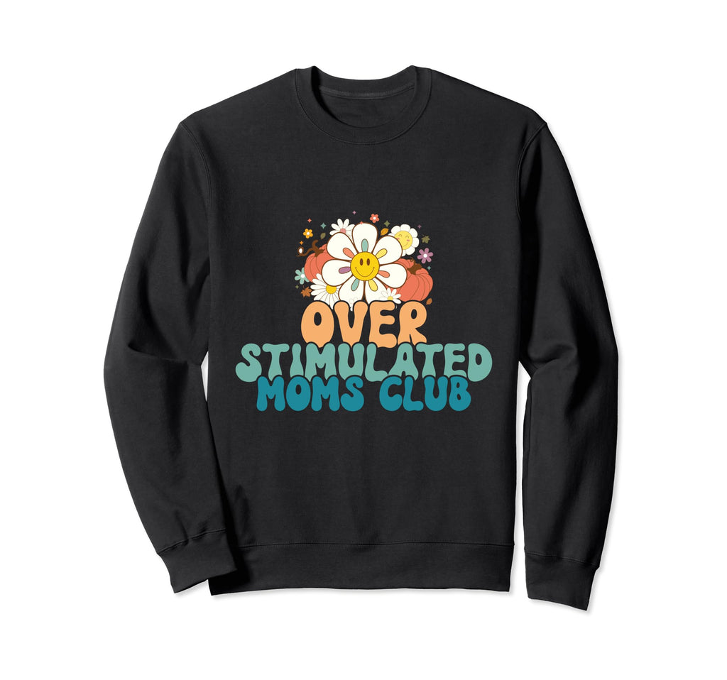 Groovy Overstimulated Moms Club Funny Sweatshirt - Minimalist Print Unisex - T-Shirt, Sweatshirt, Hoodie