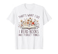 Funny Thats What I Do I Read Books And T-Shirt - Novelty Apparel Men Women - T-Shirt, Sweatshirt, Hoodie