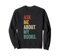 Ask Me About My Books Bookworm Sweatshirt - Fun Novelty Design for Adults - T-Shirt, Sweatshirt, Hoodie