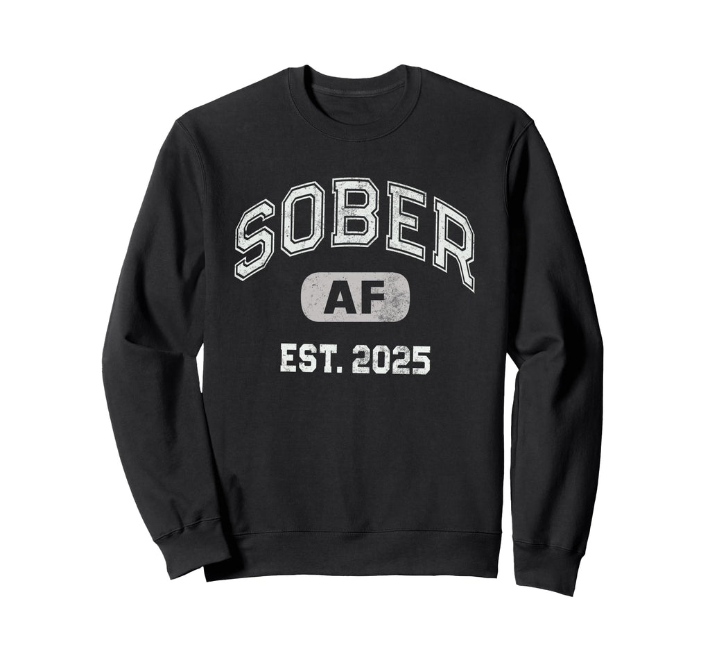 Sober Af 2025 Since Aa Recovery Sweatshirt - Minimalist Print Men Women - T-Shirt, Sweatshirt, Hoodie