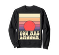 You Are Enough Inspirational Sweatshirt - Casual Everyday Wear for Adults - T-Shirt, Sweatshirt, Hoodie