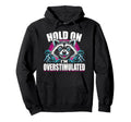 Hold Im Overstimulated Raccoon Funny Hoodie - Trendy Graphic for Adults - T-Shirt, Sweatshirt, Hoodie