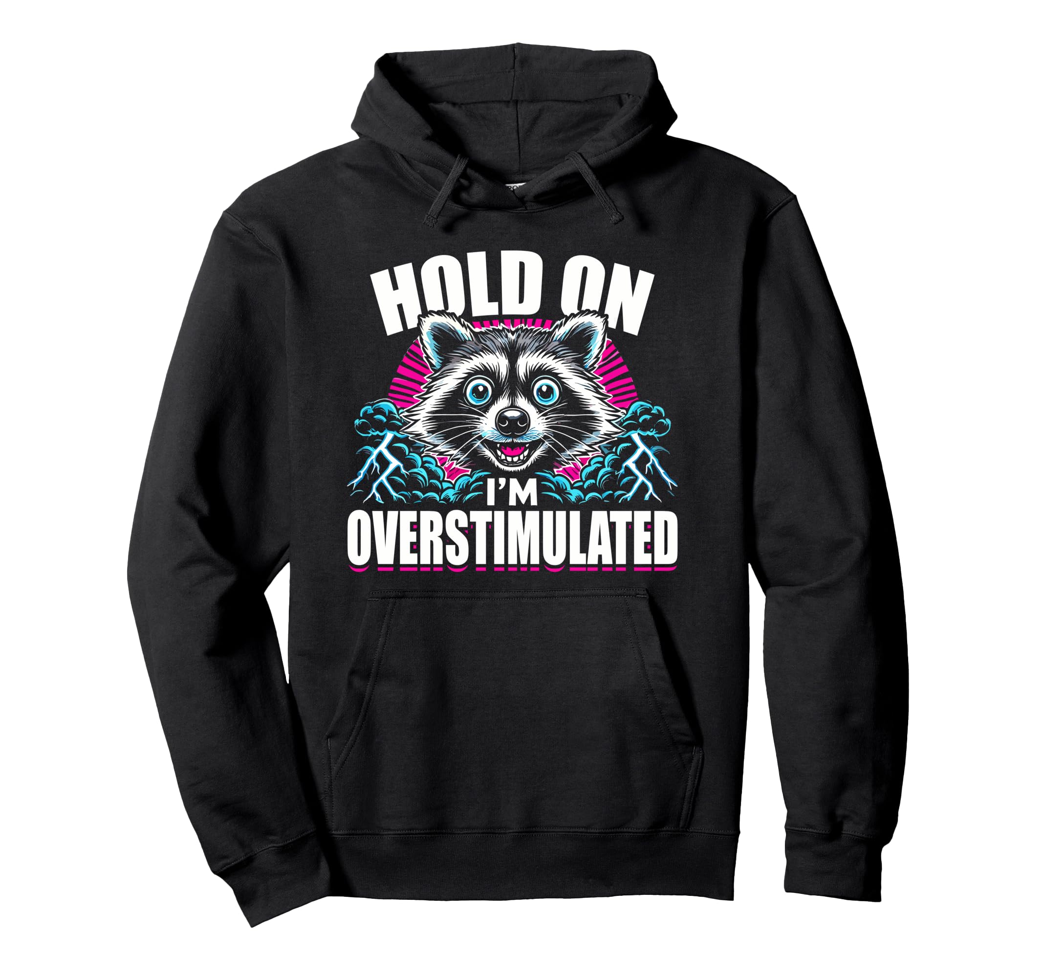 Hold Im Overstimulated Raccoon Funny Hoodie - Trendy Graphic for Adults - T-Shirt, Sweatshirt, Hoodie