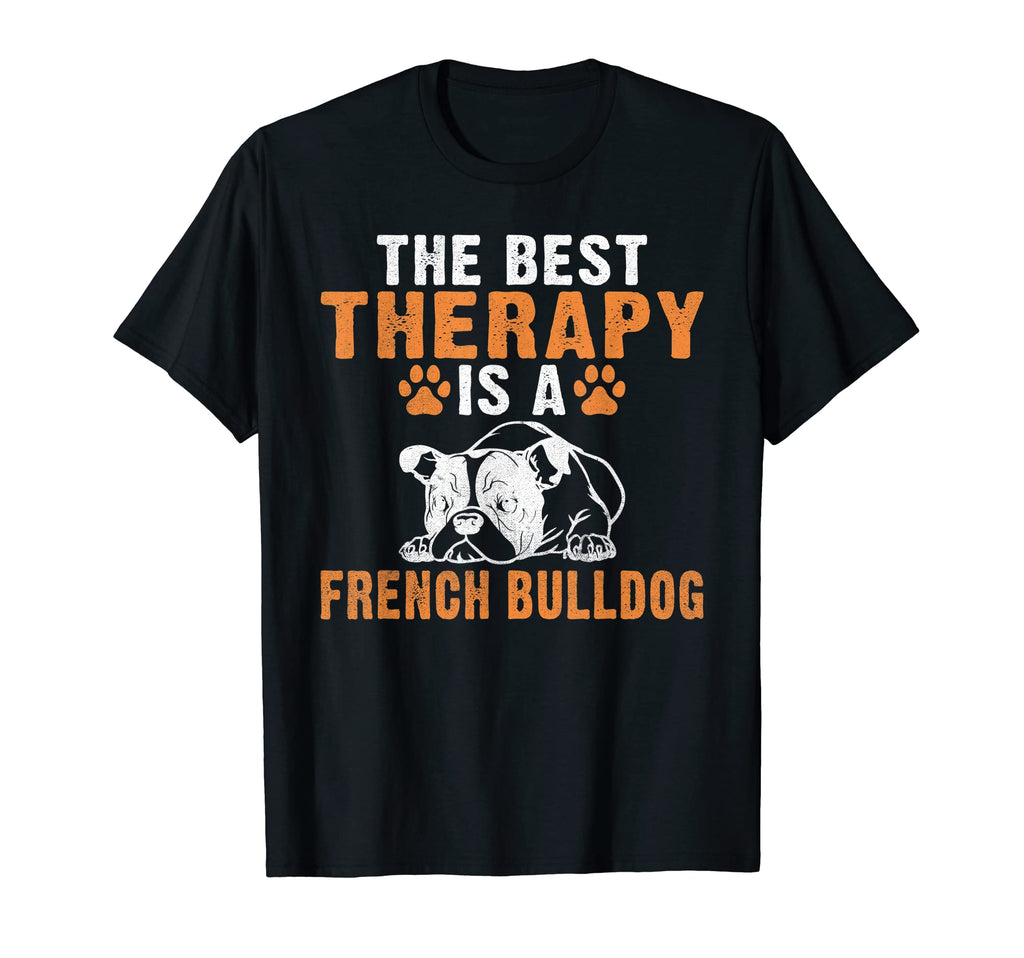 Best Therapy Is French Bulldog Funny T-Shirt - Streetwear Style Men Women - T-Shirt, Sweatshirt, Hoodie