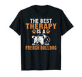 Best Therapy Is French Bulldog Funny T-Shirt - Streetwear Style Men Women - T-Shirt, Sweatshirt, Hoodie