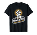 I Am Somebody Positive Affirmation T-Shirt - Trendy Graphic for Adults - T-Shirt, Sweatshirt, Hoodie