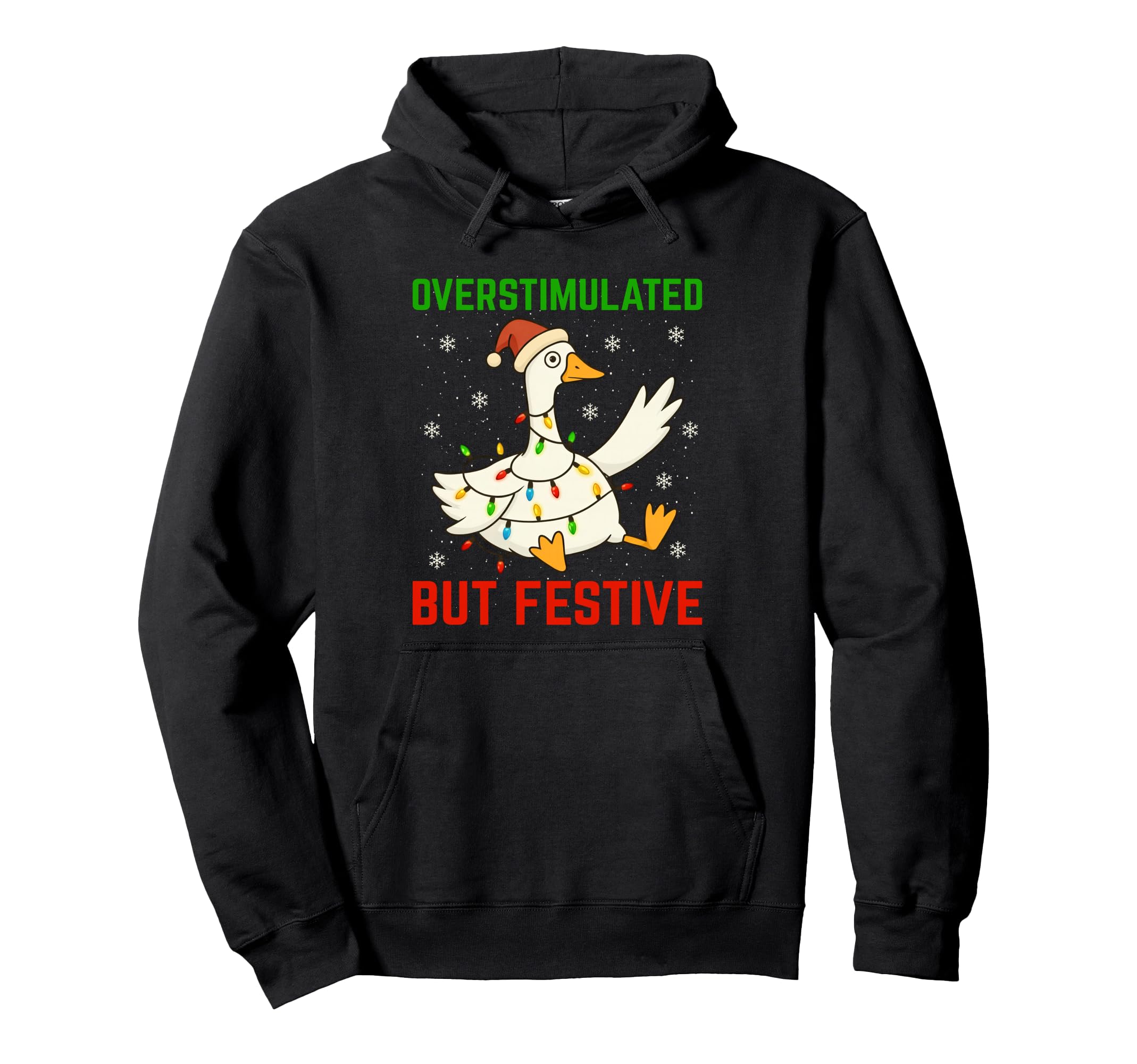 Funny Goose Overstimulated But Festive Hoodie - Fun Novelty Design Unisex - T-Shirt, Sweatshirt, Hoodie