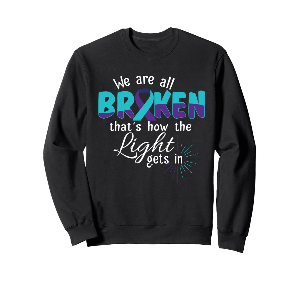 We Are All Broken Suicide Awareness Sweatshirt - Novelty Apparel Unisex - T-Shirt, Sweatshirt, Hoodie