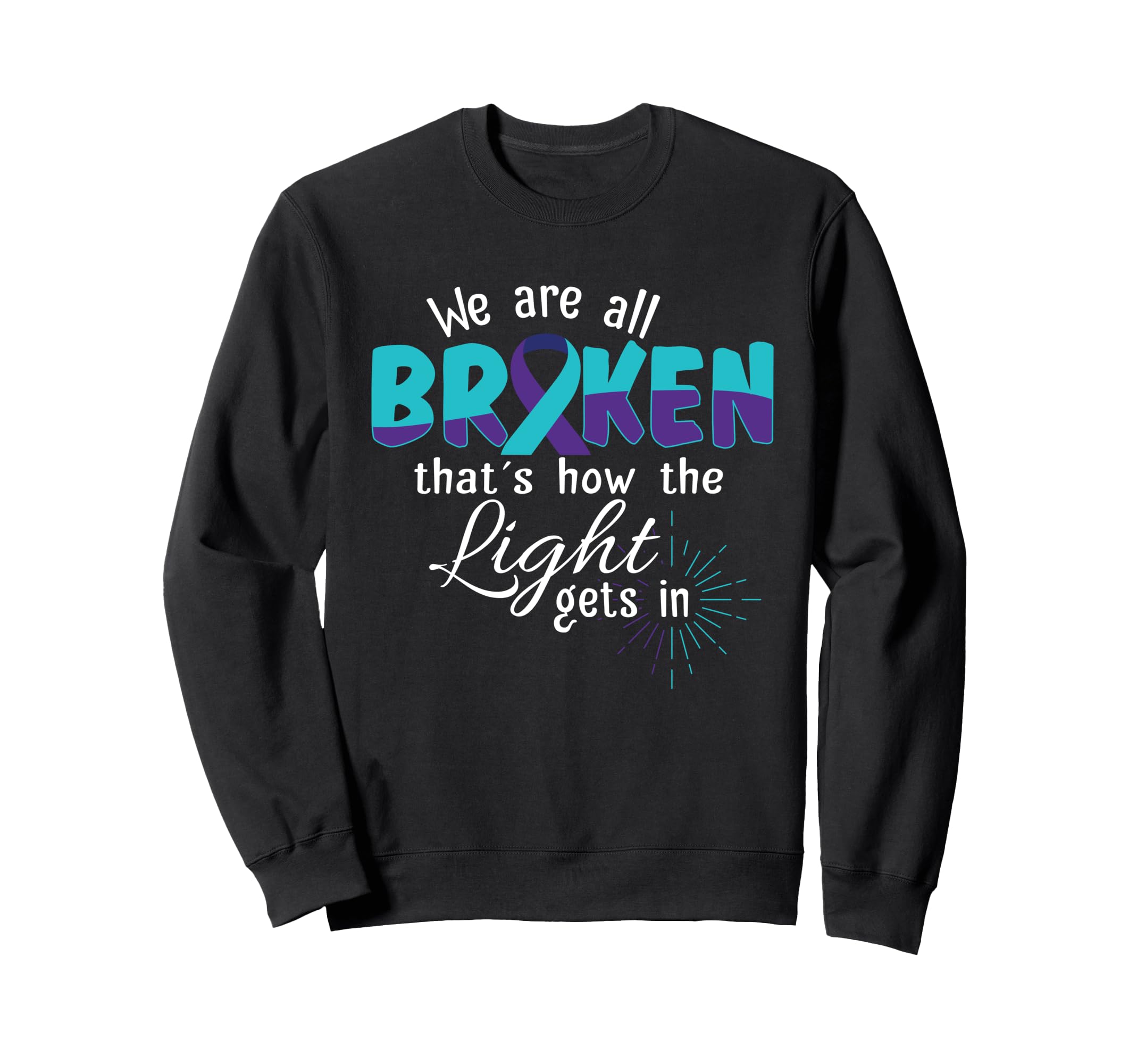We Are All Broken Suicide Awareness Sweatshirt - Novelty Apparel Unisex - T-Shirt, Sweatshirt, Hoodie