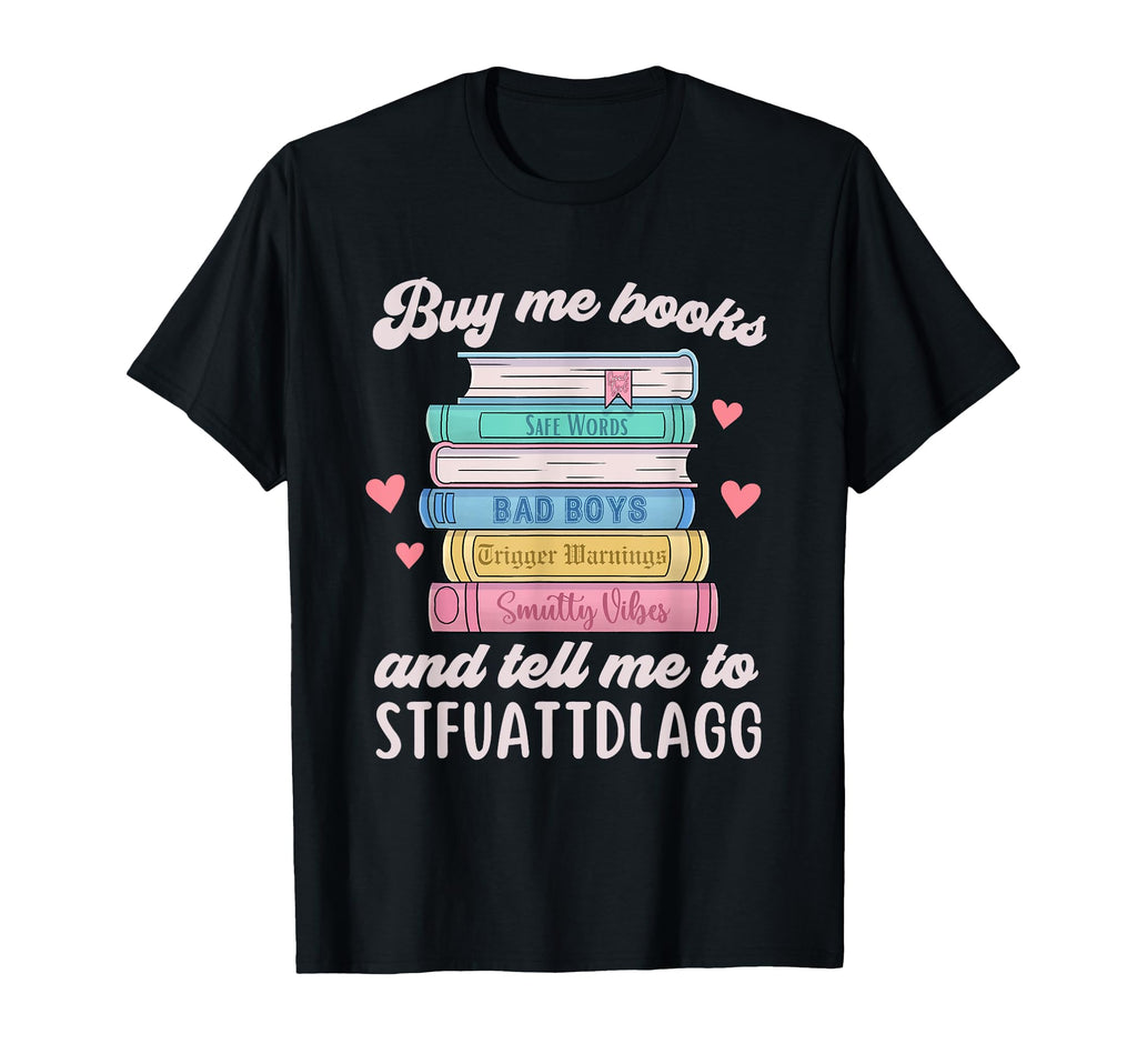 Buy Me Books And Tell Me To T-Shirt - Streetwear Style for Adults - T-Shirt, Sweatshirt, Hoodie