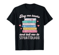 Buy Me Books And Tell Me To T-Shirt - Streetwear Style for Adults - T-Shirt, Sweatshirt, Hoodie