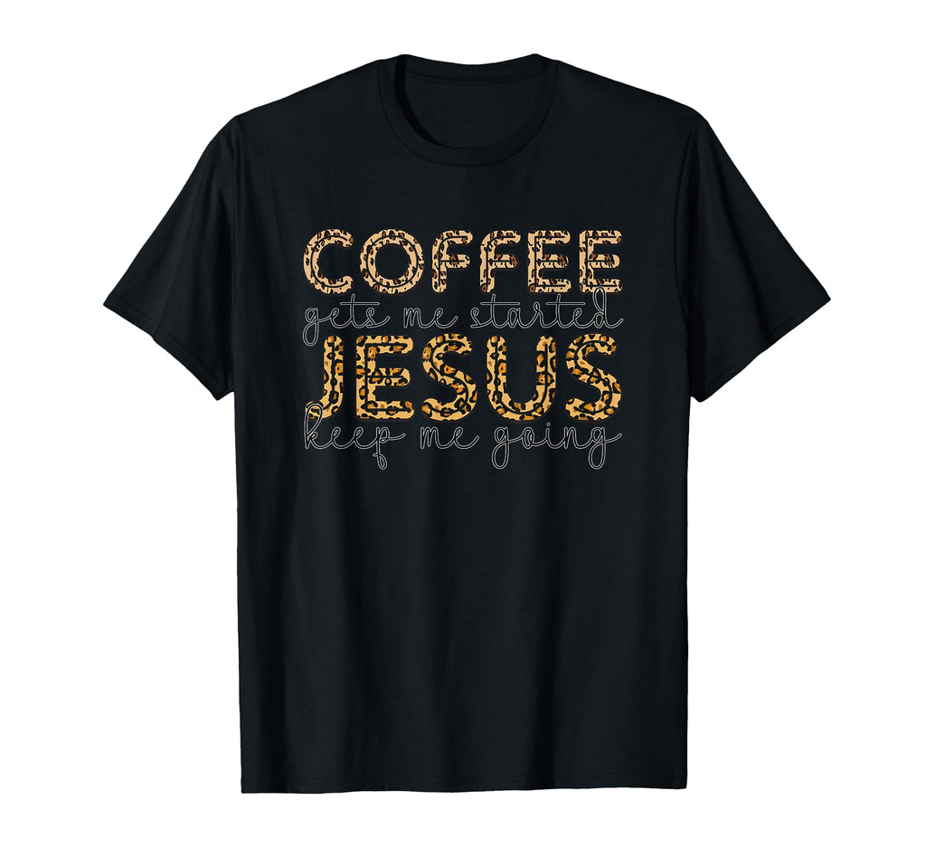 Coffee Gets Me Started Jesus Keep Me T-Shirt - Minimalist Print Men Women - T-Shirt, Sweatshirt, Hoodie