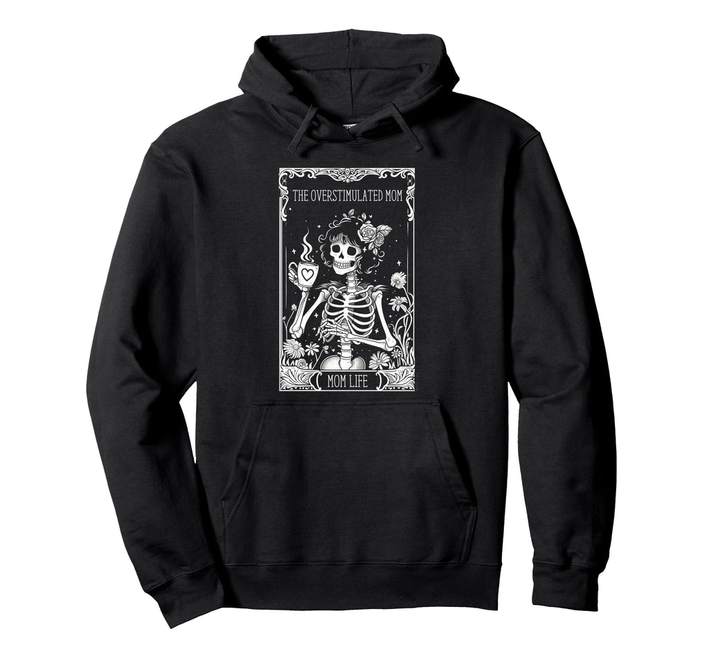 Overstimulated Mom Funny Skeleton Hoodie - Casual Everyday Wear Unisex - T-Shirt, Sweatshirt, Hoodie