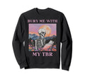 Bury Me My Tbr Bibliophile Sweatshirt - Streetwear Style for Adults - T-Shirt, Sweatshirt, Hoodie