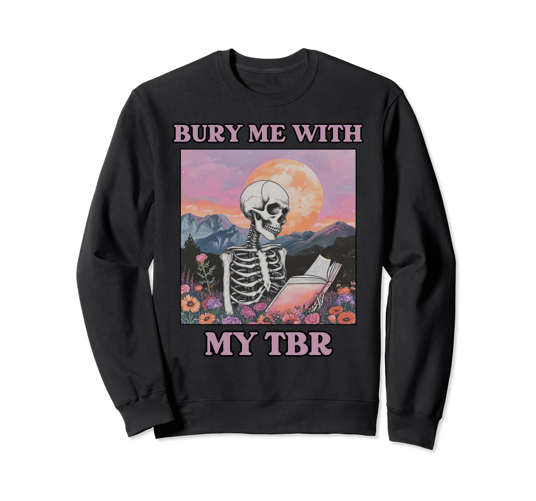 Bury Me My Tbr Bibliophile Sweatshirt - Streetwear Style for Adults - T-Shirt, Sweatshirt, Hoodie
