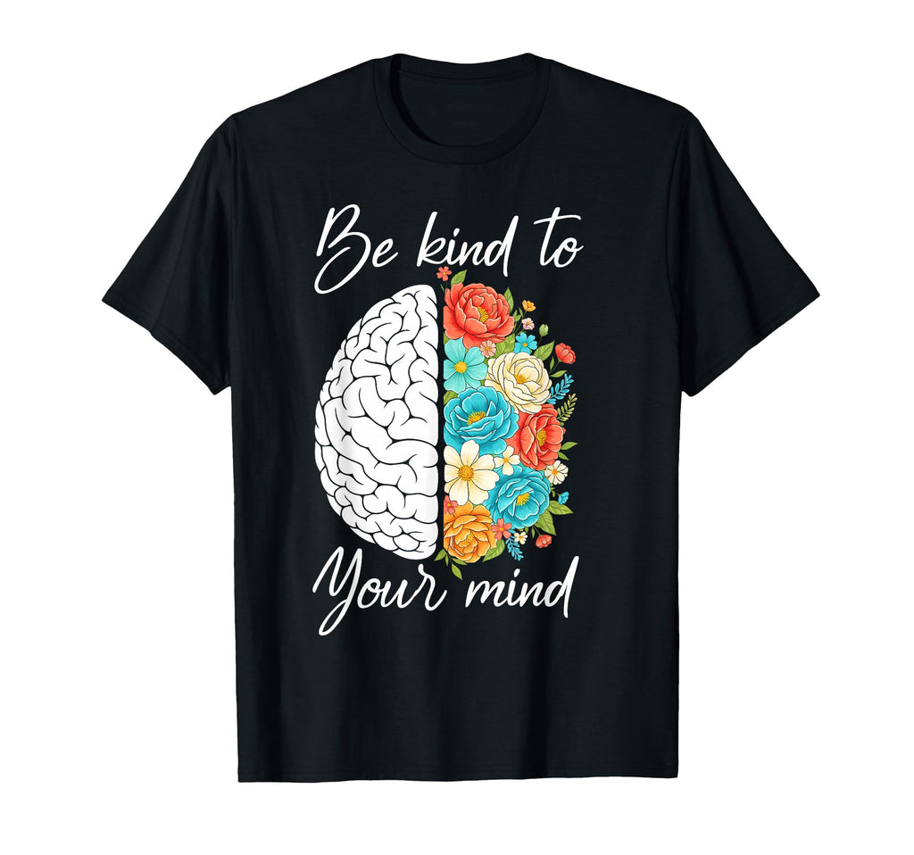 Be Kind To Your Mind Mental Health T-Shirt - Aesthetic Graphic for Adults - T-Shirt, Sweatshirt, Hoodie