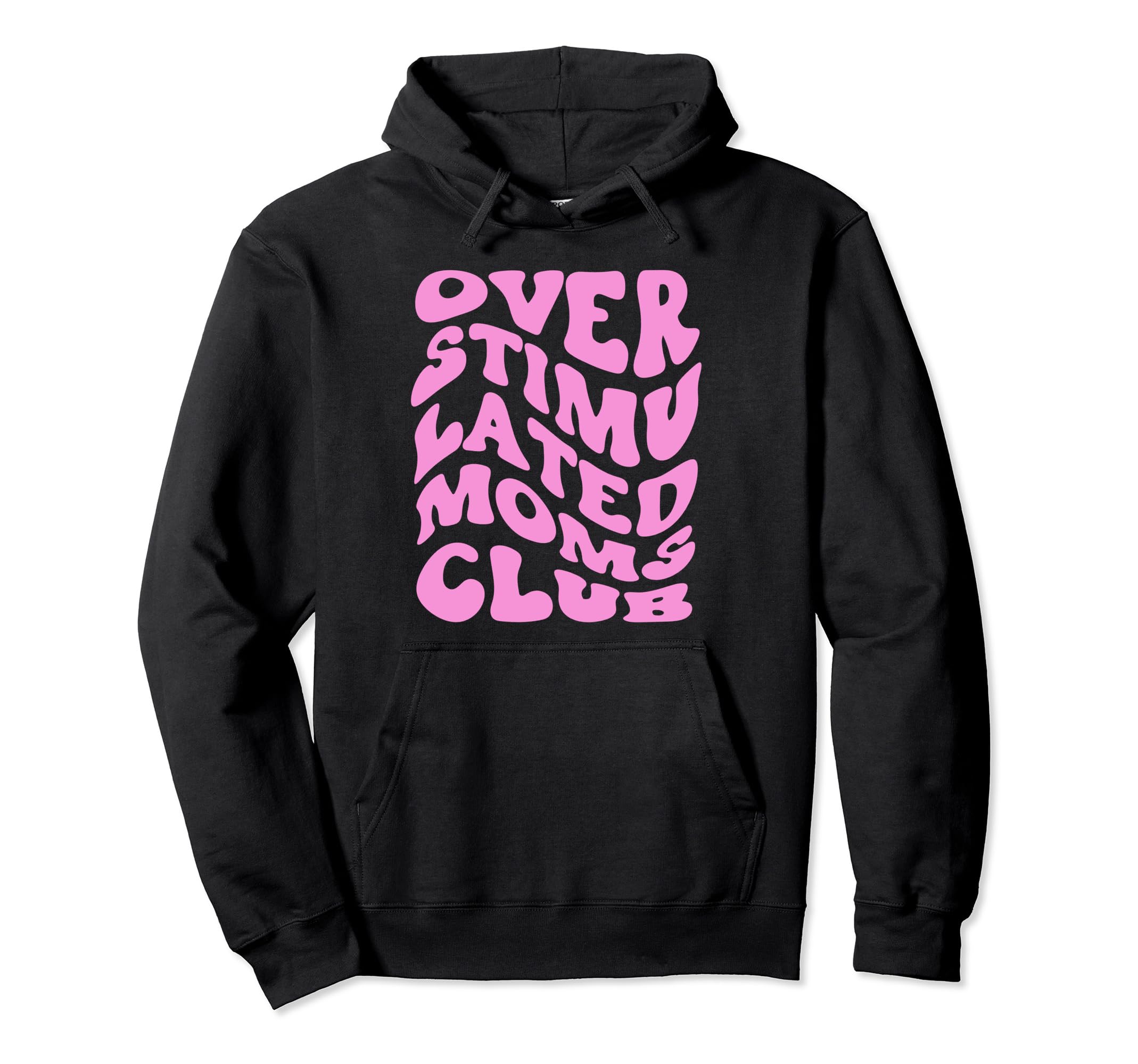 Overstimulated Moms Club Trendy Hoodie - Casual Everyday Wear Men Women - T-Shirt, Sweatshirt, Hoodie