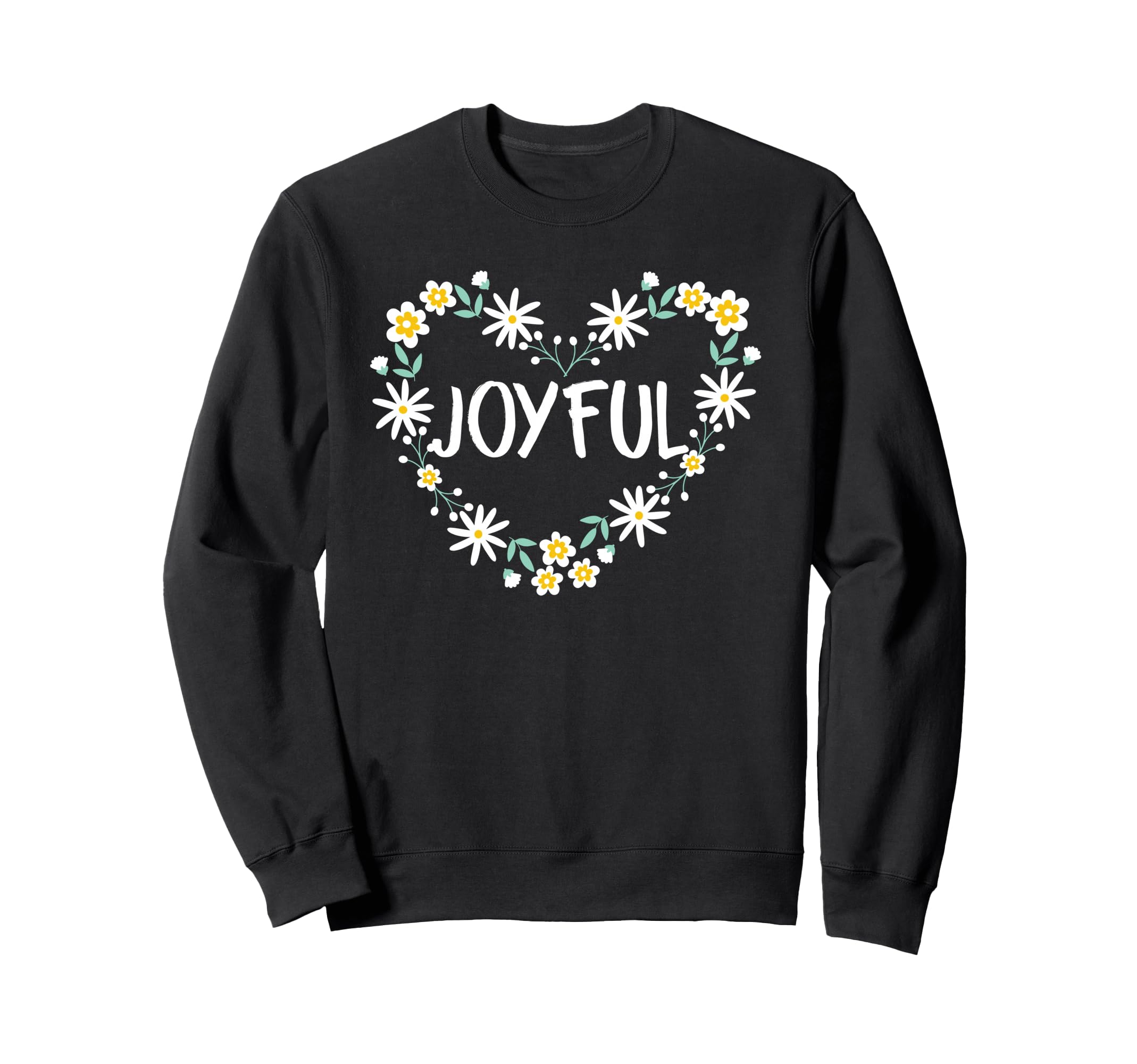 Joyful Floral Heart Inspirational Sweatshirt - Graphic Print for Adults - T-Shirt, Sweatshirt, Hoodie