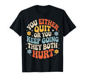 You Either Quit Or You Keep Going T-Shirt - Streetwear Style Men Women - T-Shirt, Sweatshirt, Hoodie
