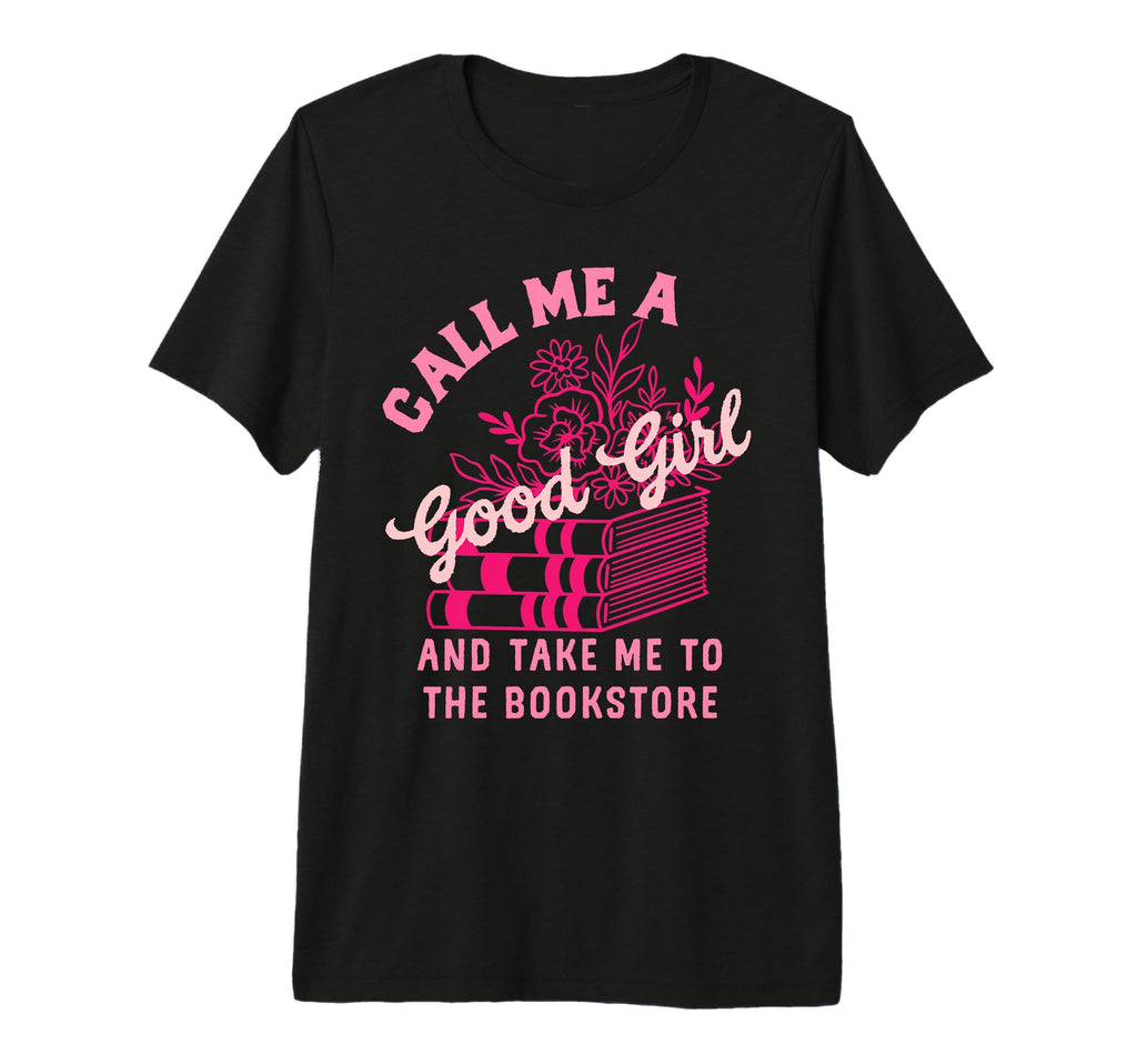 Call Me Good Take Me Bookstore Spicy Book T-Shirt - Graphic Print Unisex - T-Shirt, Sweatshirt, Hoodie