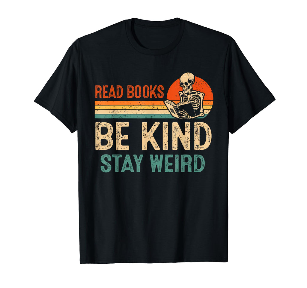 Read Books Be Kind Stay Weird Skeleton T-Shirt - Minimalist Print Unisex - T-Shirt, Sweatshirt, Hoodie