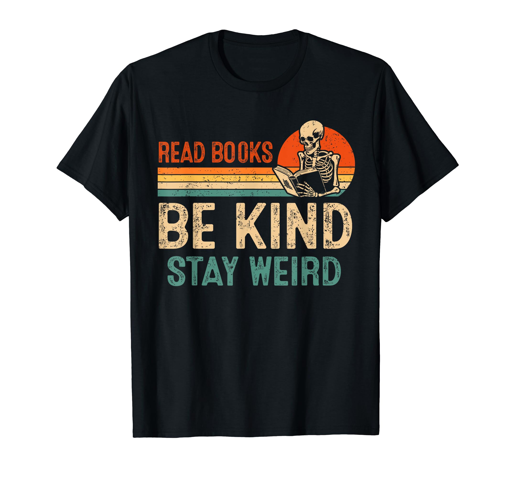 Read Books Be Kind Stay Weird Skeleton T-Shirt - Minimalist Print Unisex - T-Shirt, Sweatshirt, Hoodie