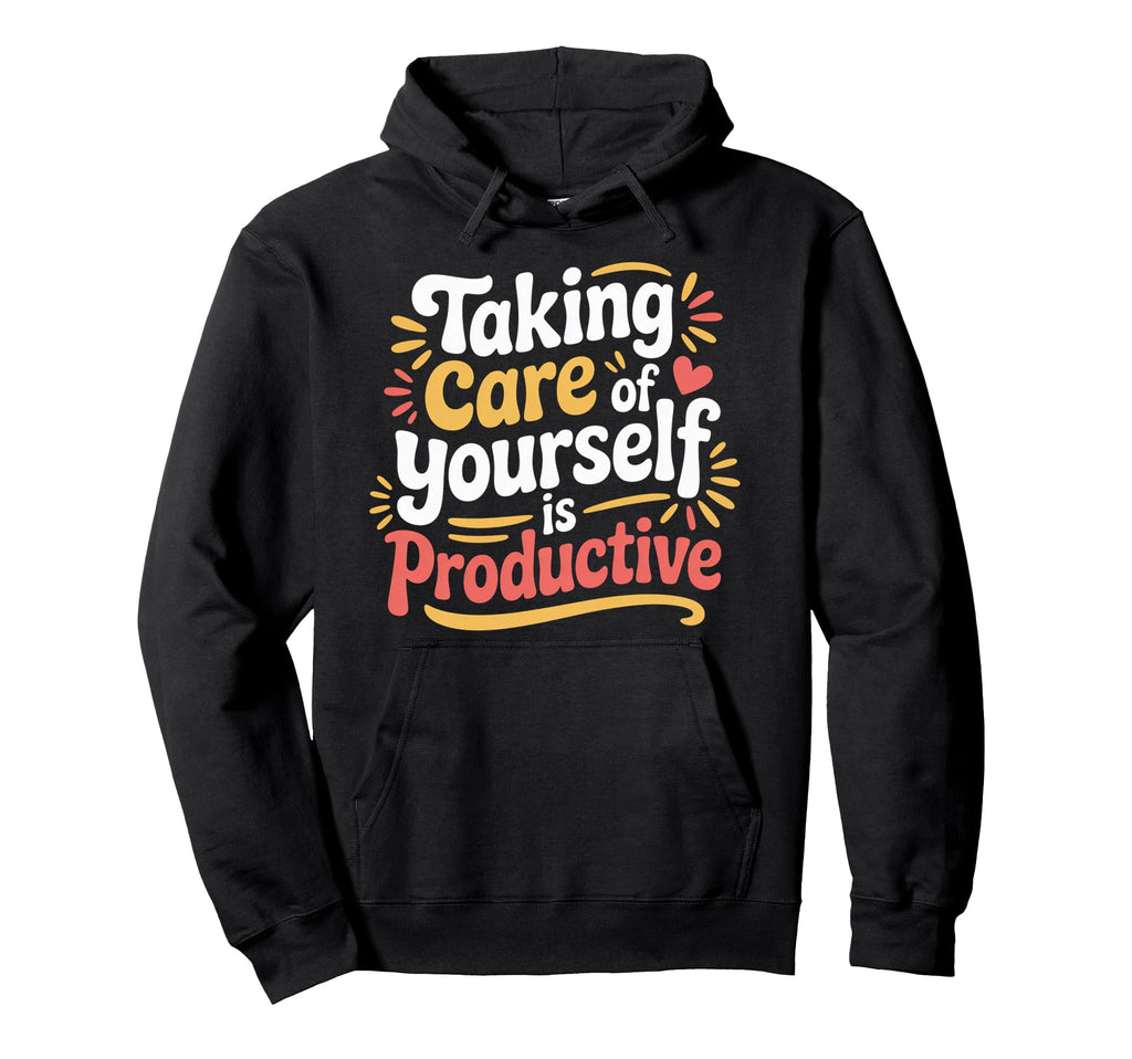 Taking Care Yourself Is Productive Hoodie - Aesthetic Graphic for Adults - T-Shirt, Sweatshirt, Hoodie