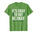 Its Okay To Not Be Okay Mental Health T-Shirt - Novelty Apparel Men Women - T-Shirt, Sweatshirt, Hoodie