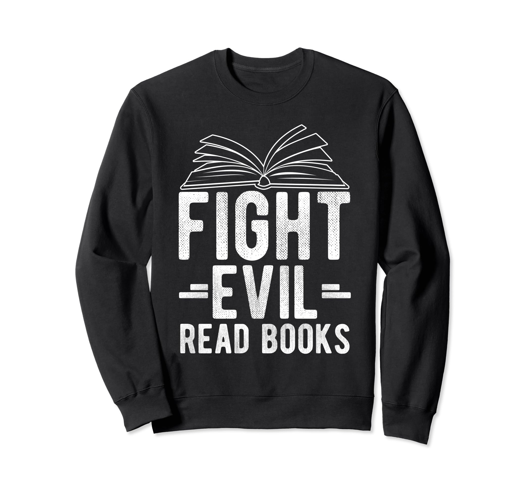 Fight Evil Read Books Reading Advocate Sweatshirt - Graphic Print Unisex - T-Shirt, Sweatshirt, Hoodie