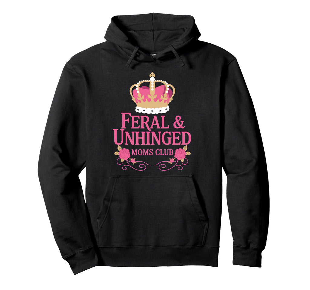 Feral Unhinged Moms Club Mom Moms Hoodie - Custom Art Print for Adults - T-Shirt, Sweatshirt, Hoodie