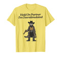 Hold Partner Im Overstimulated Cowboy Cat T-Shirt - Graphic Print Men Women - T-Shirt, Sweatshirt, Hoodie