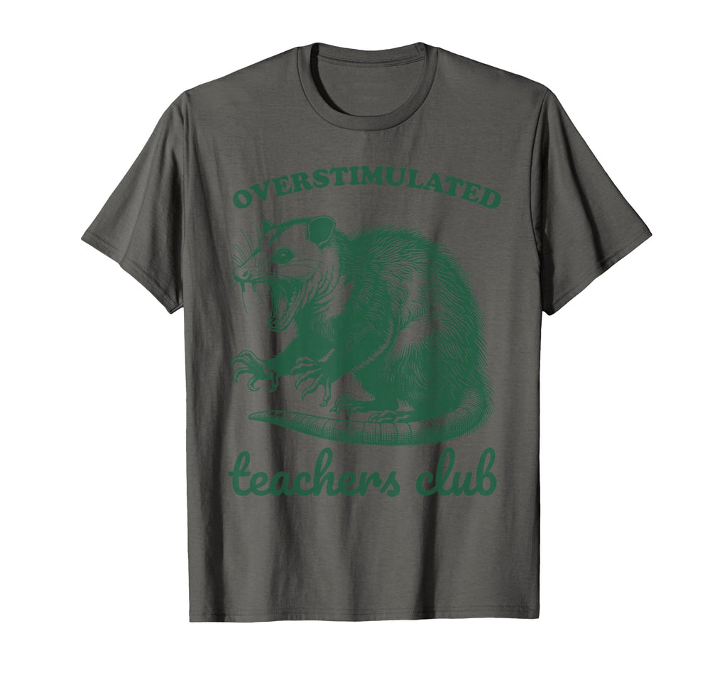 Overstimulated Teachers Club Funny Possum T-Shirt - Unique Graphic Unisex - T-Shirt, Sweatshirt, Hoodie