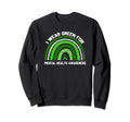 I Wear Green Mental Health Sweatshirt - Casual Everyday Wear Unisex - T-Shirt, Sweatshirt, Hoodie