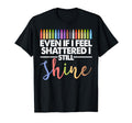 Even If I Feel Shattered I Still T-Shirt - Aesthetic Graphic Men Women - T-Shirt, Sweatshirt, Hoodie