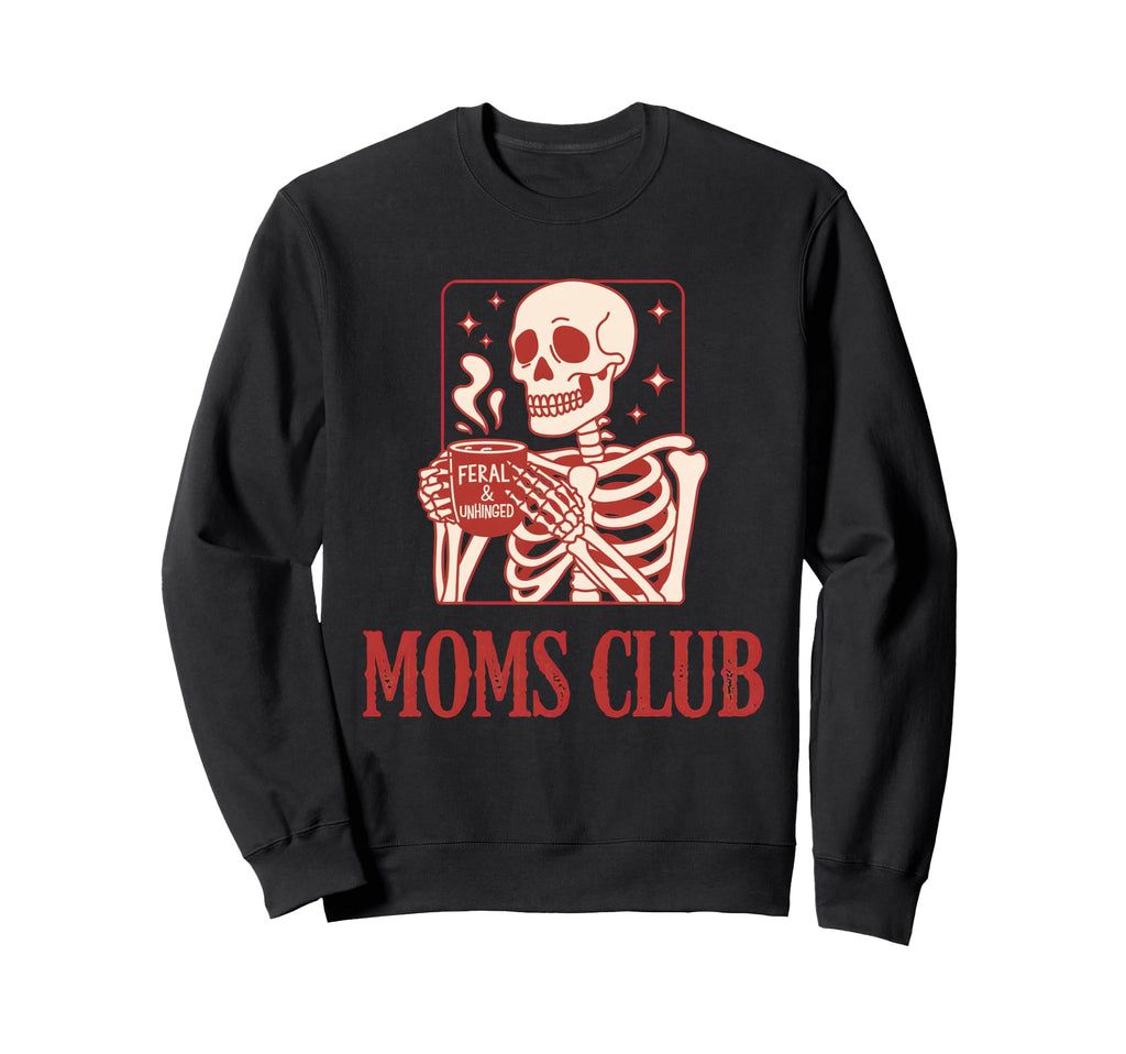 Feral Unhinged Moms Club Mom Moms Sweatshirt - Fun Novelty Design Unisex - T-Shirt, Sweatshirt, Hoodie