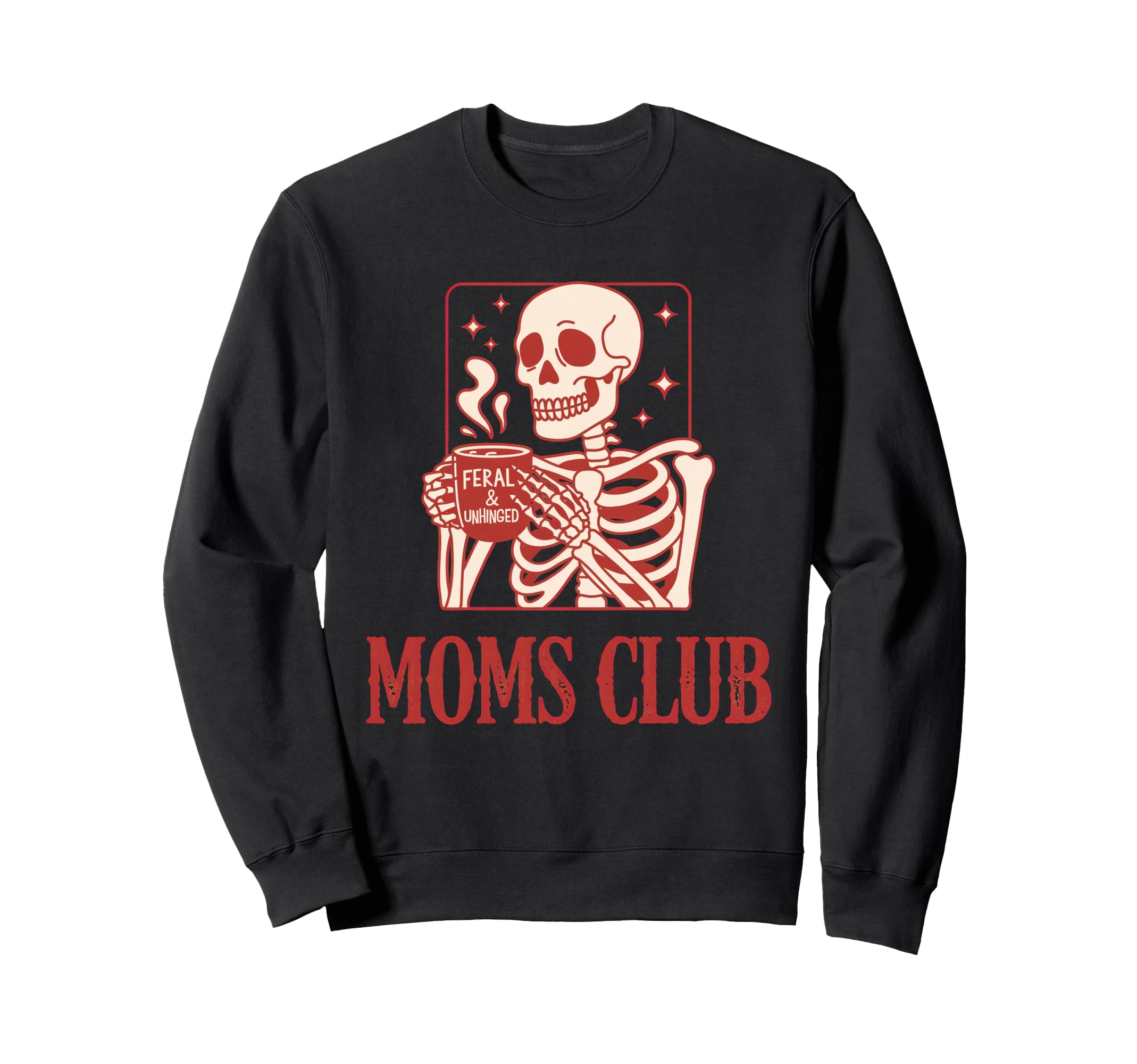 Feral Unhinged Moms Club Mom Moms Sweatshirt - Fun Novelty Design Unisex - T-Shirt, Sweatshirt, Hoodie