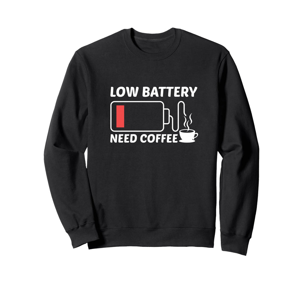 Low Battery Need Coffee Sweatshirt - Fun Novelty Design for Adults - T-Shirt, Sweatshirt, Hoodie