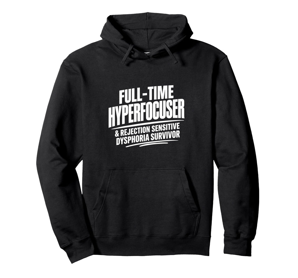 Adhd Hyperfocuser Rejection Sensitive Hoodie - Unique Graphic for Adults - T-Shirt, Sweatshirt, Hoodie