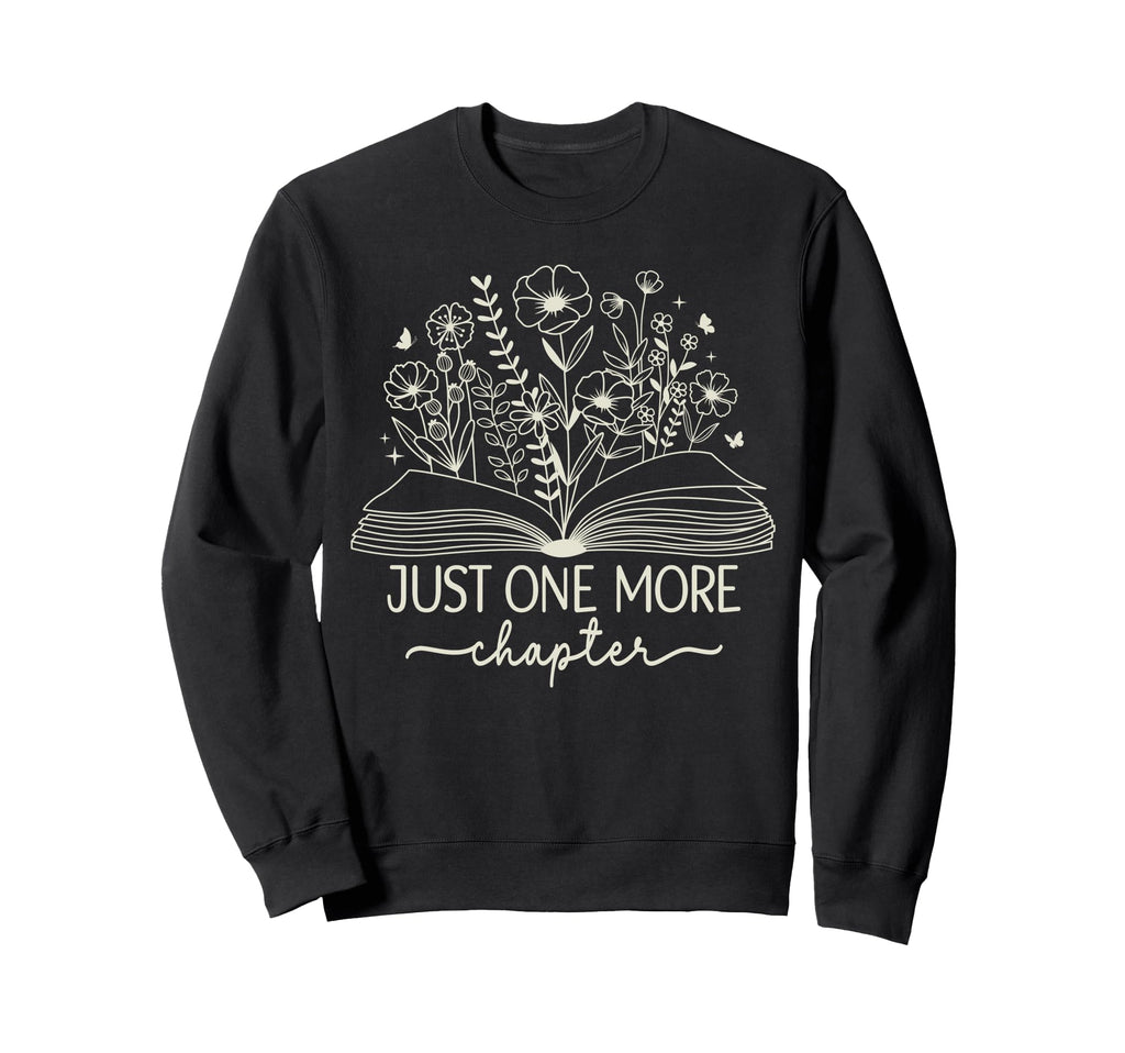 Just One More Chapter Bookish Book Sweatshirt - Trendy Graphic Unisex - T-Shirt, Sweatshirt, Hoodie
