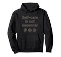 Self Care Is Not Seasonal All Year Hoodie - Trendy Graphic for Adults - T-Shirt, Sweatshirt, Hoodie