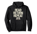 Read Return Repeat Library Book Reading Hoodie - Novelty Apparel Men Women - T-Shirt, Sweatshirt, Hoodie