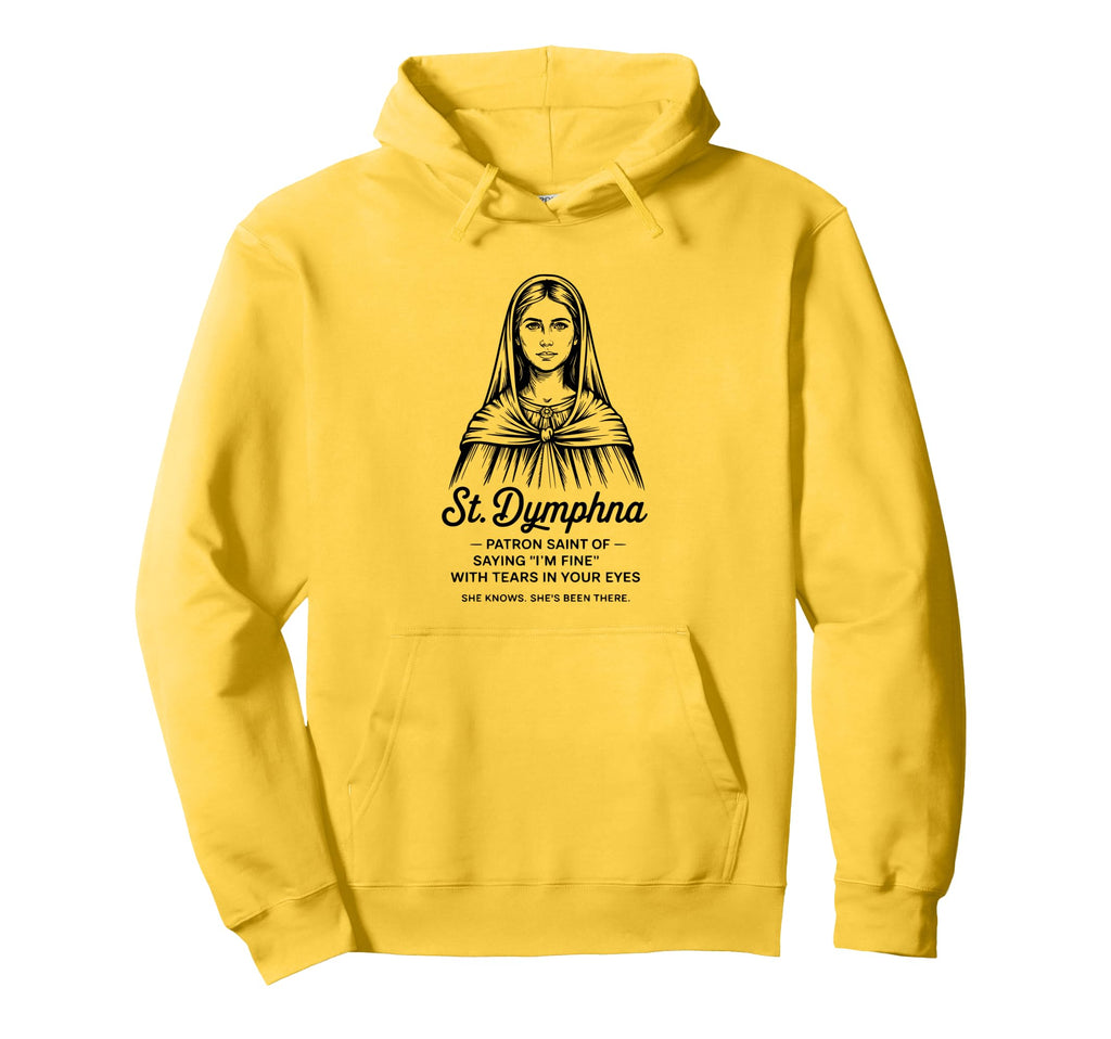 St Dymphna Im Fine Sad Catholic Mental Hoodie - Minimalist Print Men Women - T-Shirt, Sweatshirt, Hoodie