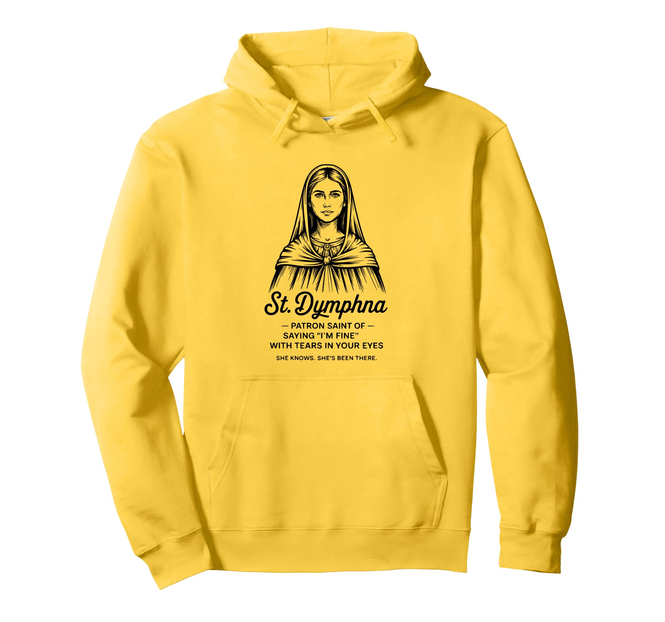 St Dymphna Im Fine Sad Catholic Mental Hoodie - Minimalist Print Men Women - T-Shirt, Sweatshirt, Hoodie
