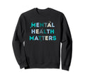 Mental Health Matters Mental Health Sweatshirt - Graphic Print for Adults - T-Shirt, Sweatshirt, Hoodie