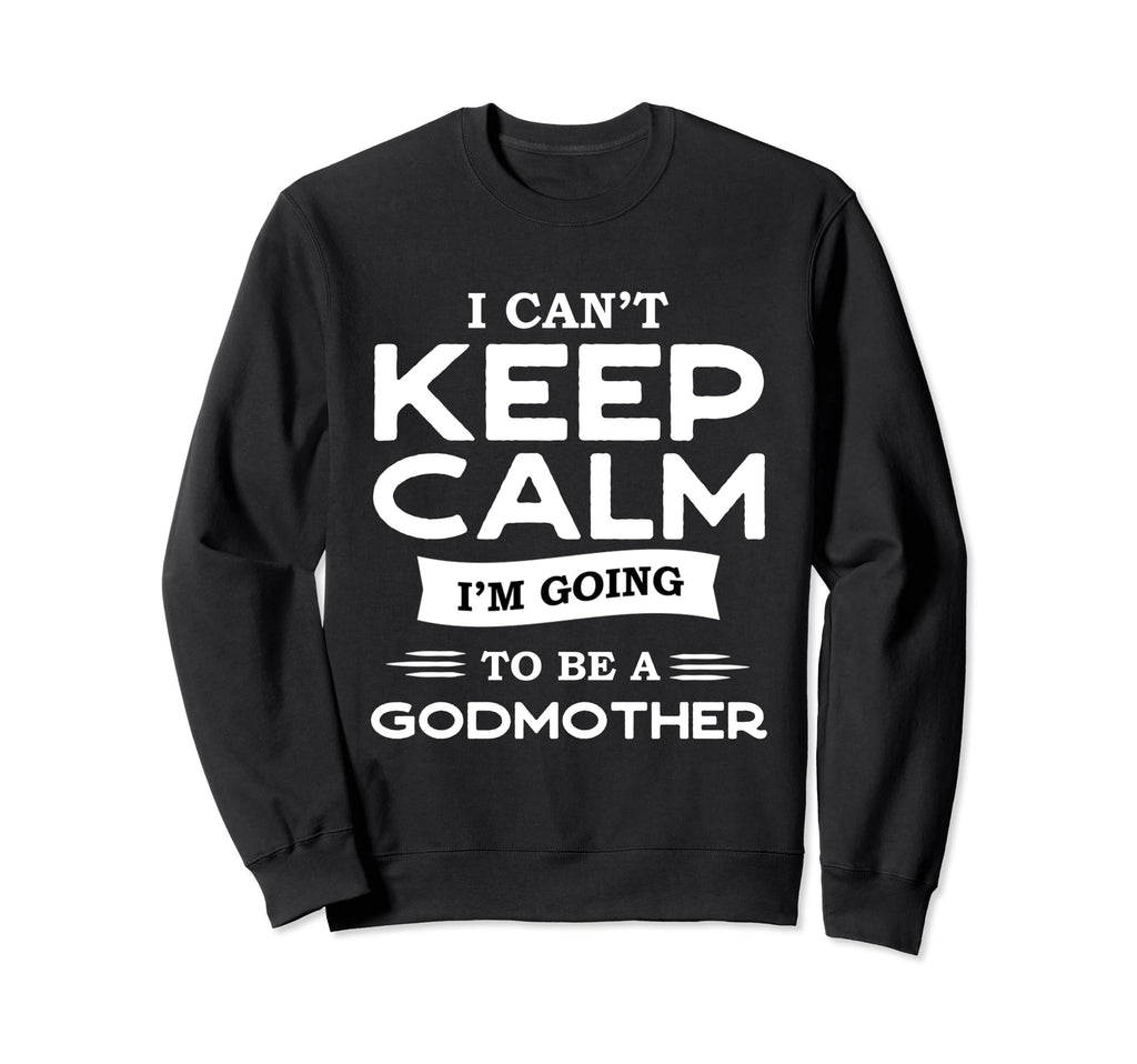Godfather Or I Cant Keep Calm Sweatshirt - Casual Everyday Wear Men Women - T-Shirt, Sweatshirt, Hoodie