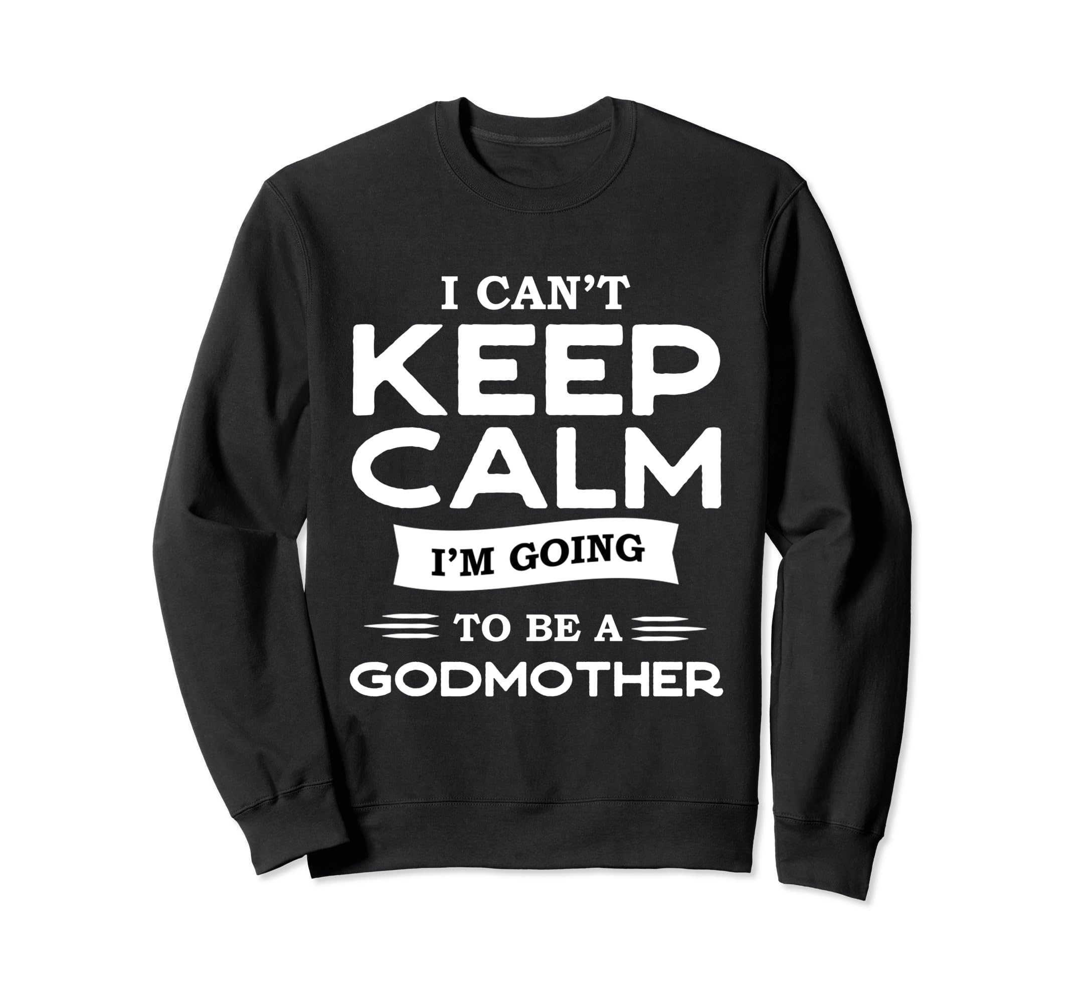 Godfather Or I Cant Keep Calm Sweatshirt - Casual Everyday Wear Men Women - T-Shirt, Sweatshirt, Hoodie